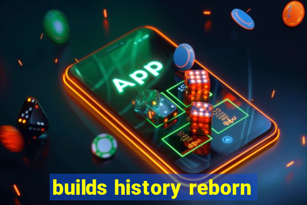 builds history reborn